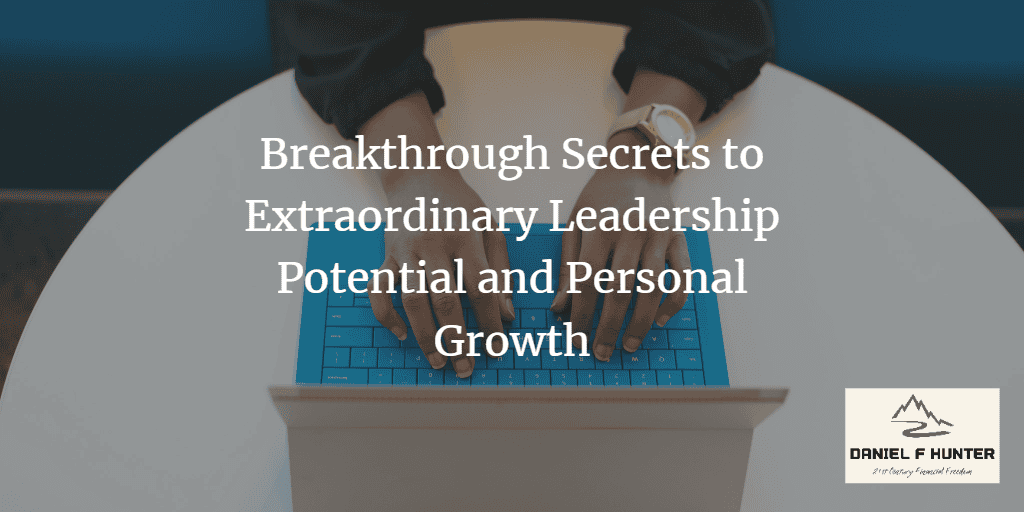 Breakthrough Secrets to Extraordinary Leadership Potential and Personal Growth