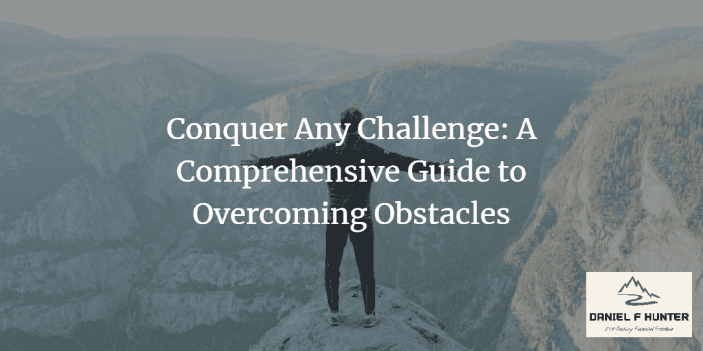 Conquer Any Challenge: A Comprehensive Guide to Overcoming Obstacles