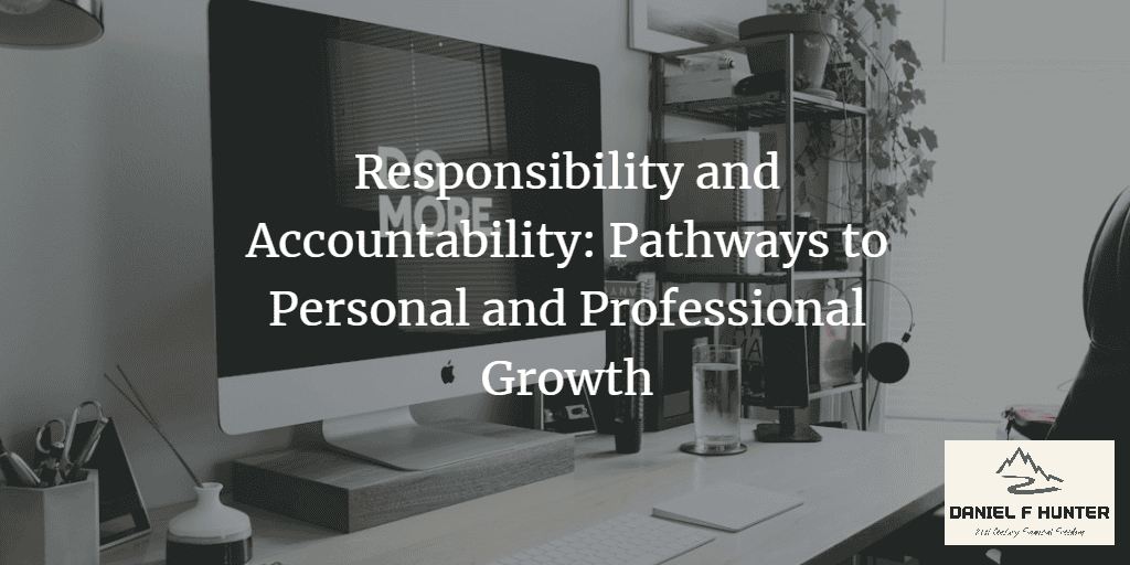 Responsibility and Accountability: Pathways to Personal and Professional Growth