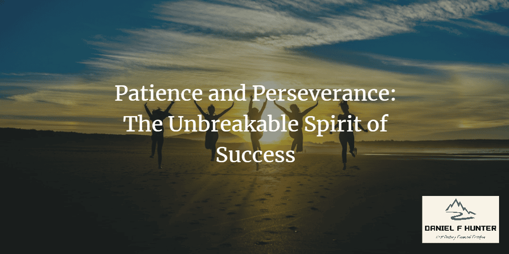 Patience and Perseverance: The Unbreakable Spirit of Success