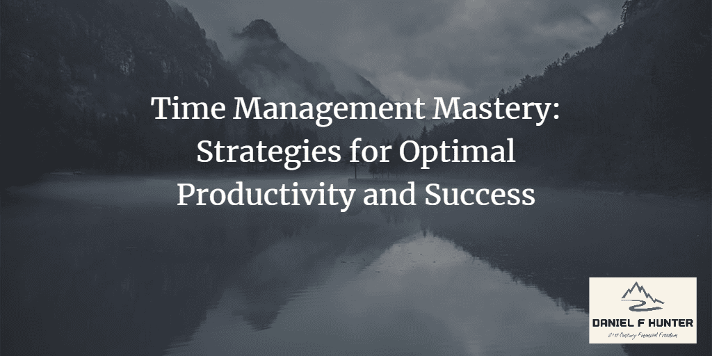 Time management. A mountain landscape picture mirrorin on the body of water. The words "Time Management Mastery: Strategies for Optimal Productivity and Success" overlaid on the picture.