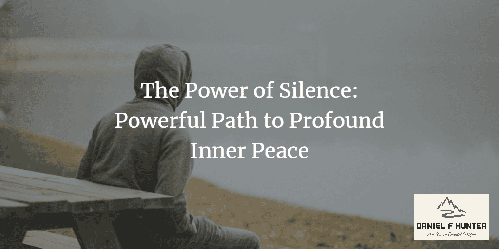 The Power of Silence: Powerful Path to Profound Inner Peace